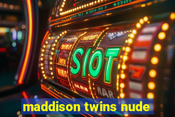 maddison twins nude